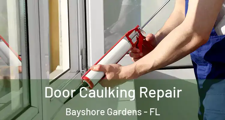 Door Caulking Repair Bayshore Gardens - FL