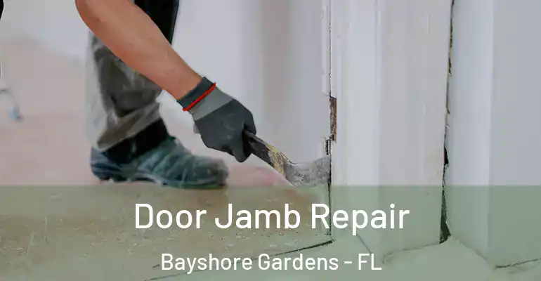 Door Jamb Repair Bayshore Gardens - FL