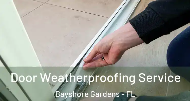 Door Weatherproofing Service Bayshore Gardens - FL