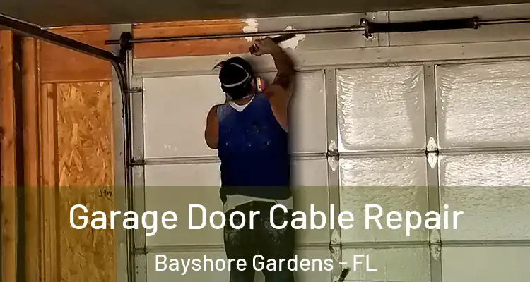 Garage Door Cable Repair Bayshore Gardens - FL