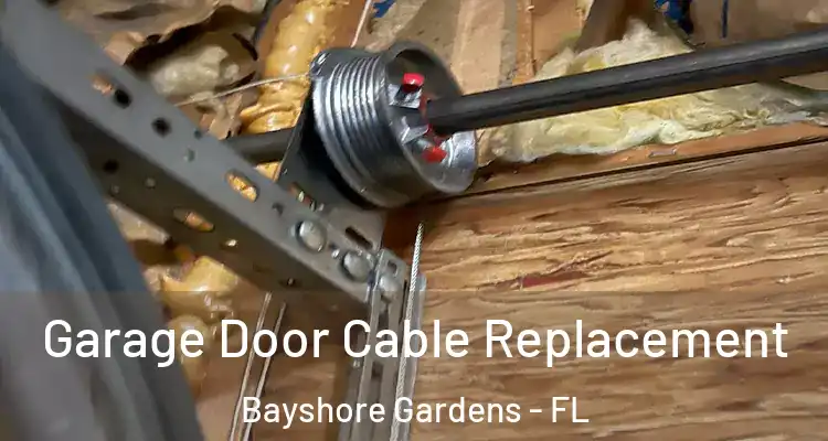 Garage Door Cable Replacement Bayshore Gardens - FL