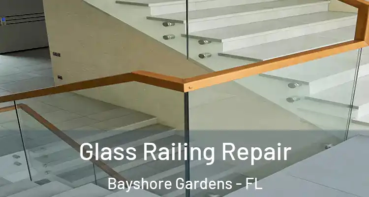 Glass Railing Repair Bayshore Gardens - FL