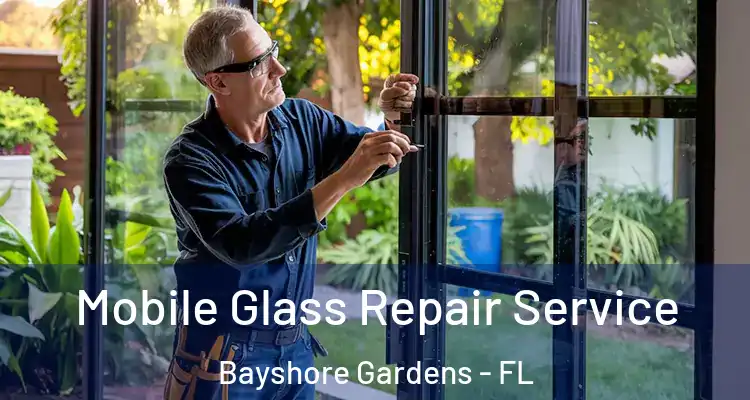 Mobile Glass Repair Service Bayshore Gardens - FL
