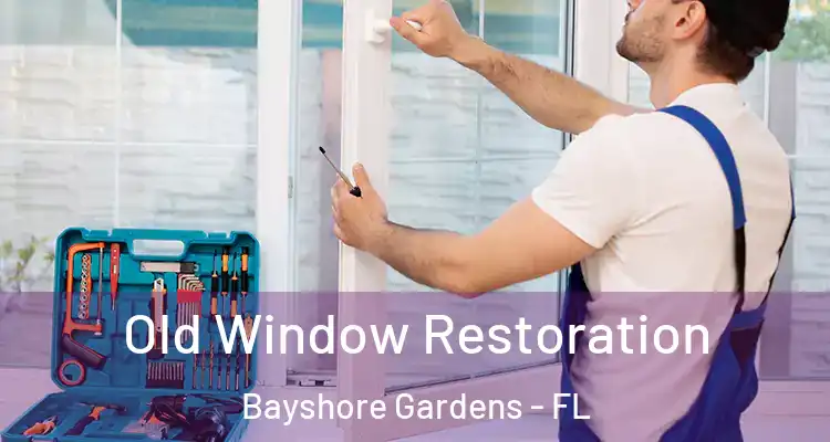 Old Window Restoration Bayshore Gardens - FL
