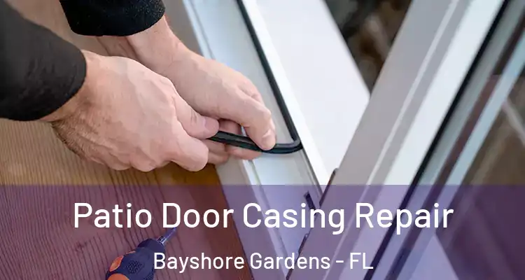 Patio Door Casing Repair Bayshore Gardens - FL