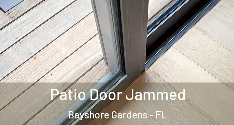 Patio Door Jammed Bayshore Gardens - FL