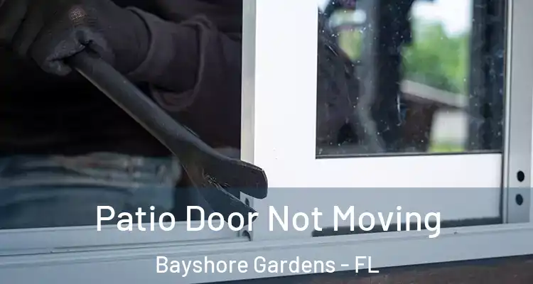 Patio Door Not Moving Bayshore Gardens - FL