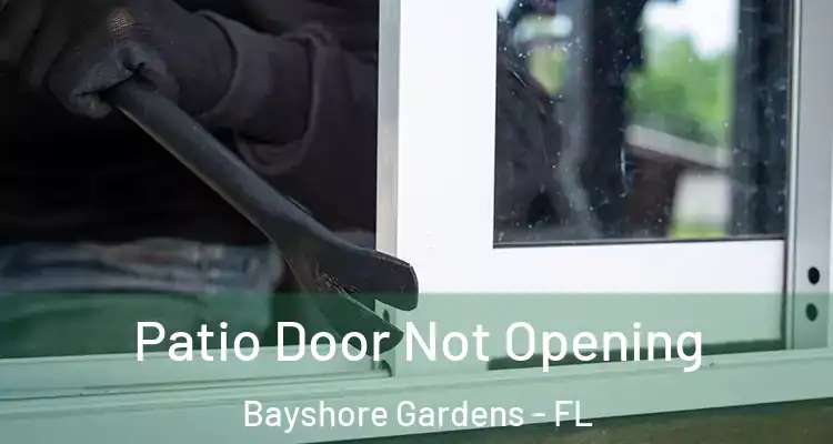 Patio Door Not Opening Bayshore Gardens - FL