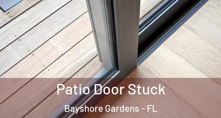 Patio Door Stuck Bayshore Gardens - FL