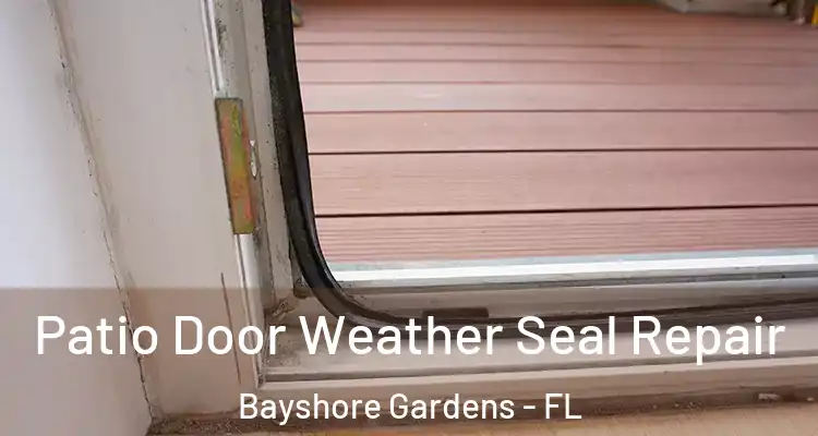 Patio Door Weather Seal Repair Bayshore Gardens - FL