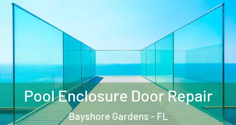 Pool Enclosure Door Repair Bayshore Gardens - FL