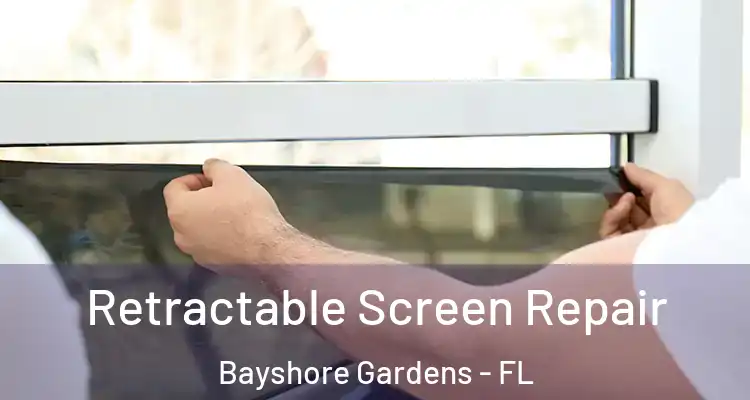 Retractable Screen Repair Bayshore Gardens - FL