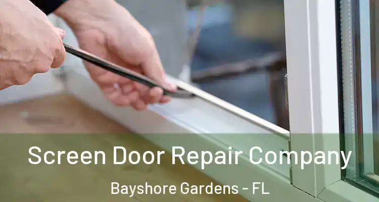 Screen Door Repair Company Bayshore Gardens - FL