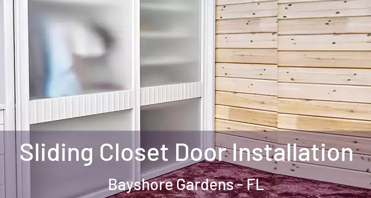 Sliding Closet Door Installation Bayshore Gardens - FL