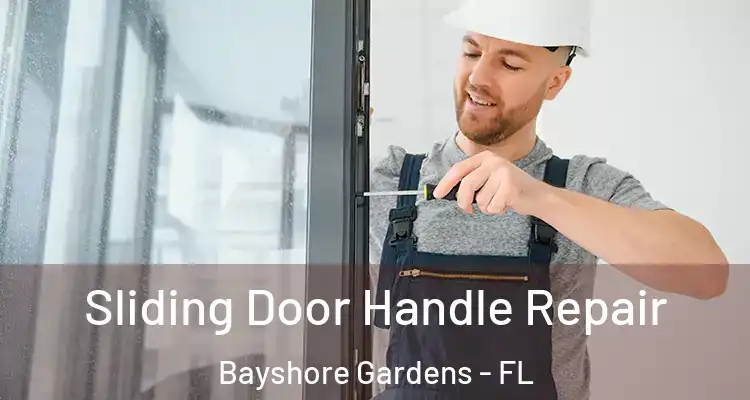 Sliding Door Handle Repair Bayshore Gardens - FL