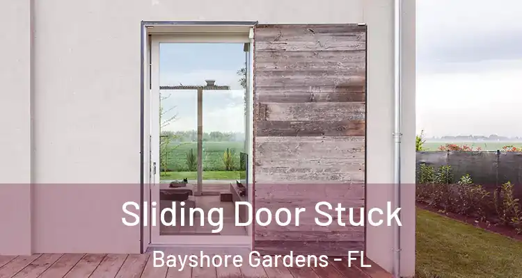 Sliding Door Stuck Bayshore Gardens - FL