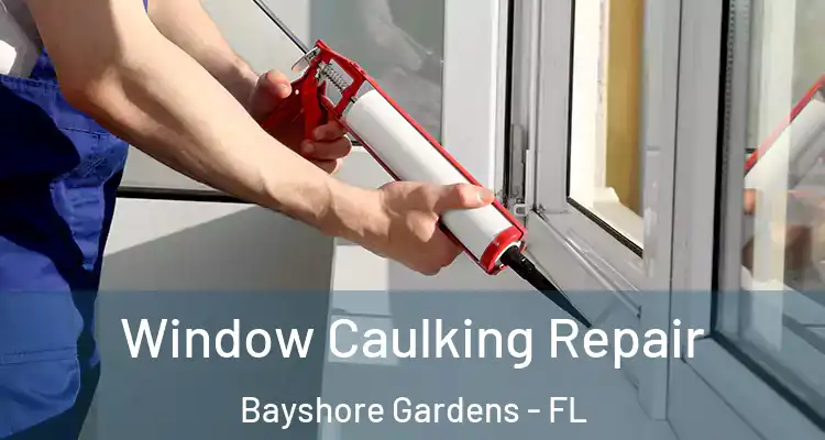Window Caulking Repair Bayshore Gardens - FL