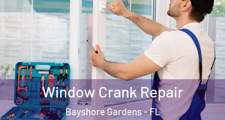 Window Crank Repair Bayshore Gardens - FL