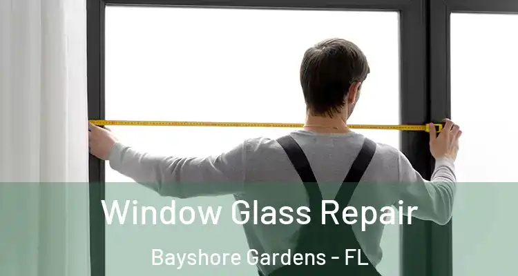 Window Glass Repair Bayshore Gardens - FL