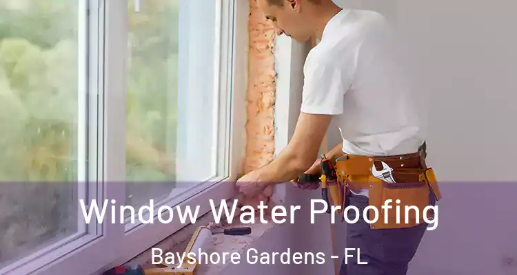 Window Water Proofing Bayshore Gardens - FL